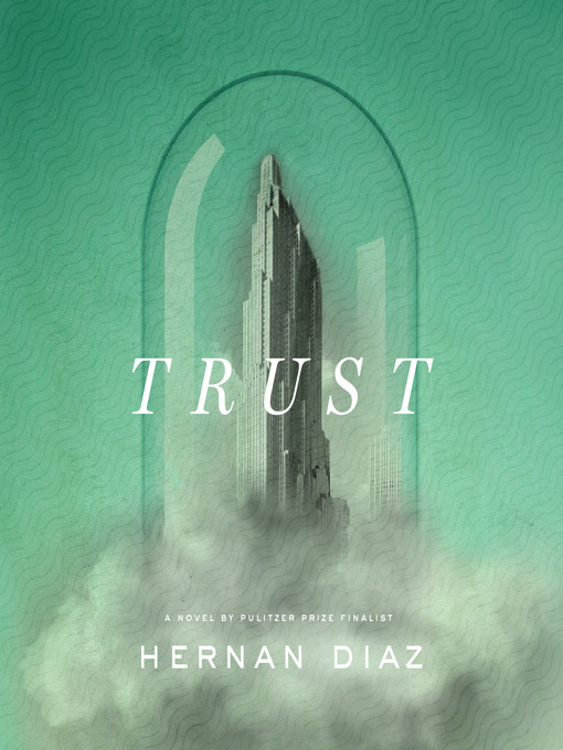 Title details for Trust (Pulitzer Prize Winner) by Hernan Diaz - Wait list